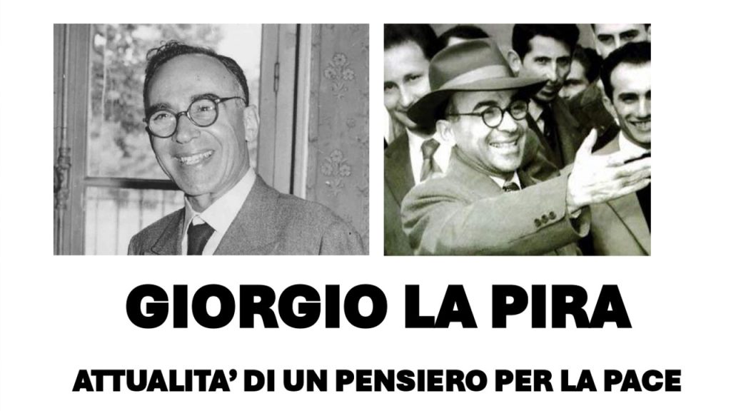 GIORGIO LA PIRA: ATTUALITÀ DI UN PENSIERO PER LA PACE